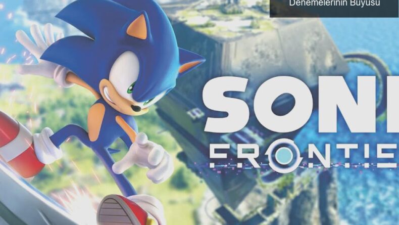 Sonic Frontiers: Hız Rekorları ve Speedrun Denemelerinin Büyüsü