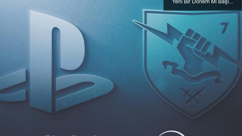 Sony’nin Bungie Satın Alımı: Oyun Dünyasında Yeni Bir Dönem Mi Başlıyor?