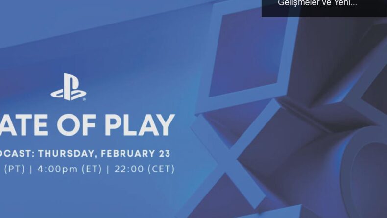 Sony’nin State of Play Etkinliği: Heyecan Verici Gelişmeler ve Yeni Oyunlar!