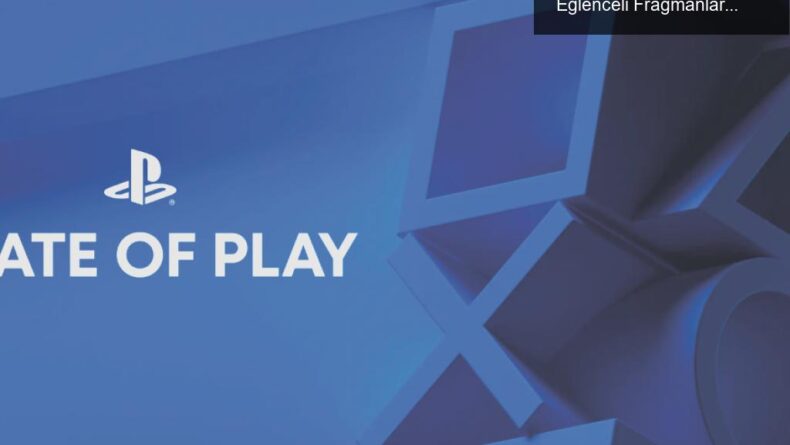 State of Play: Oyun Dünyasının Yeni Yüzleri ve Eğlenceli Fragmanlar!