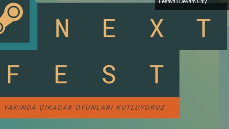 Steam Next Fest 2023: Oyun Dünyasının En Büyük Festivali Devam Ediyor!