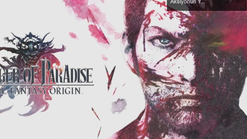 Stranger of Paradise: Final Fantasy Evrenindeki Kaos ve Aksiyonun Yüzleri