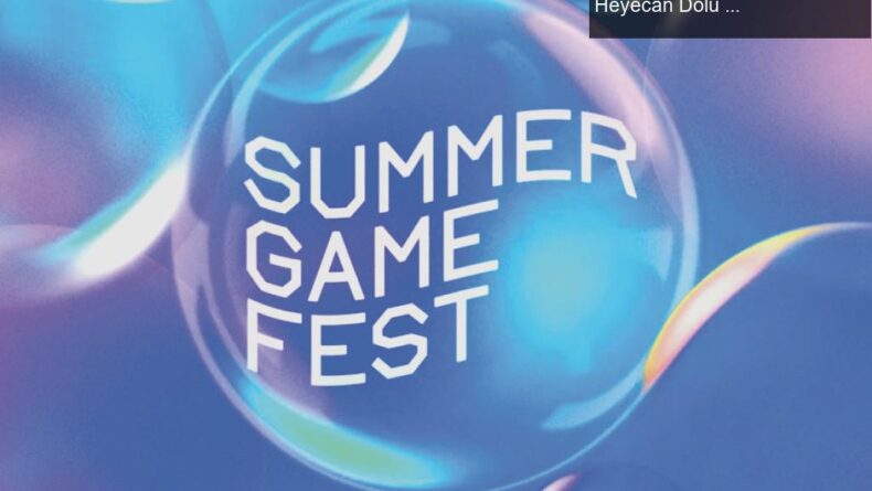 Summer Game Fest 2023: Yeni Oyunlar ve Fragmanlar ile Heyecan Dolu Bir Gece