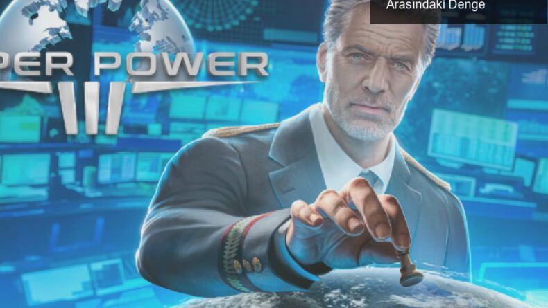 SuperPower 3 İncelemesi: Politika ve Strateji Arasındaki Denge