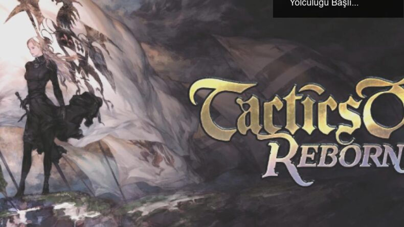 Tactics Ogre: Reborn ile Nostalji Dolu Bir Strateji Yolculuğu Başlıyor!