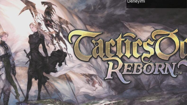 Tactics Ogre: Reborn – Yeniden Doğan Bir Klasik ile Strateji Deneyimi