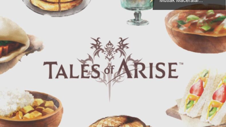 Tales of Arise’da Yemek Tarifleri: Oyun dünyasında Mutfak Maceraları