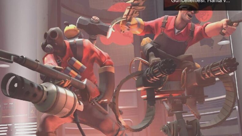 Team Fortress 2’nin 16 Yıl Sonra Gelen Büyük Güncellemesi: Harita ve Kozmetik Cenneti