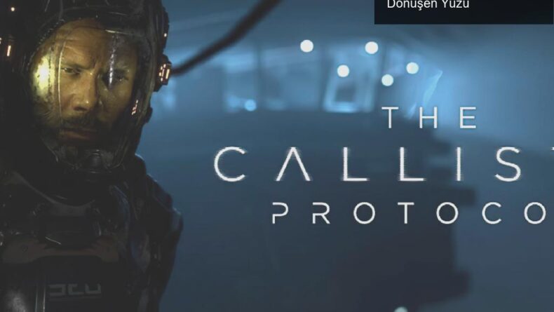 The Callisto Protocol: Korku Oyunlarının Aniden Dönüşen Yüzü