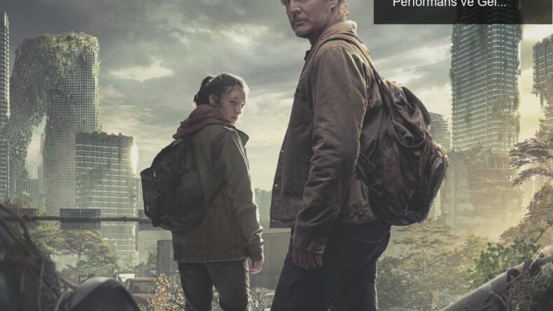 The Last of Us: Dizinin İlk Bölümünde Rekor Kıran Performans ve Gelecek Beklentileri