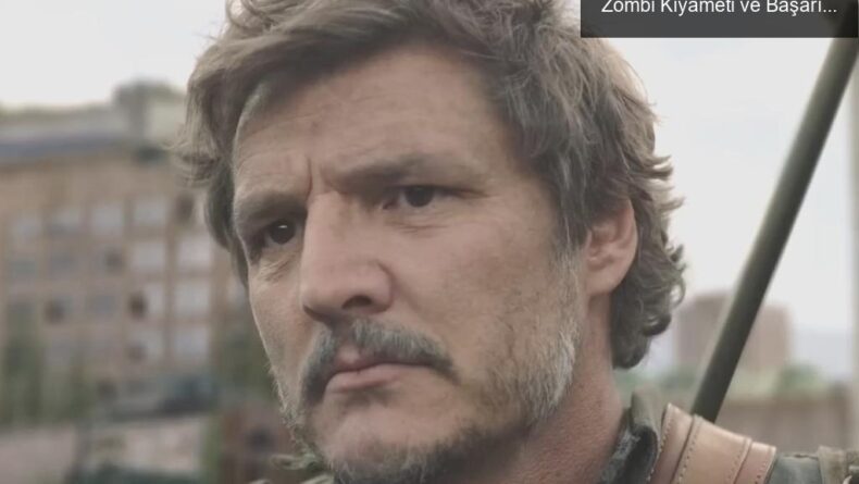 The Last of Us, Emmy Ödüllerinde Işıldadı: Zombi Kıyameti ve Başarı Hikayesi