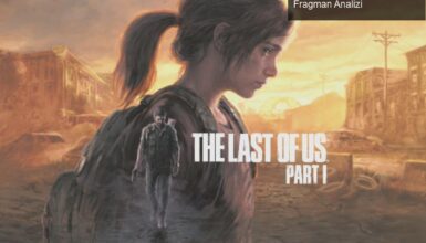 The Last of Us Part 1: Duygusal Bir Yolculuk ve Yeni Fragman Analizi