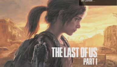 The Last of Us Part Remake: Beklentileri Aşan Yenilikler ve Görsel Şov