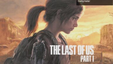 The Last of Us Remake’in PC Sürümü: Beklentiler ve Gelişmeler