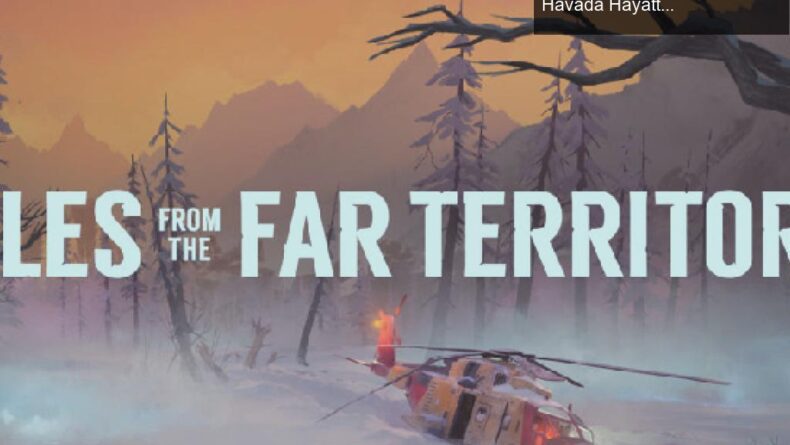 The Long Dark: Tales from the Far Territory ile Soğuk Havada Hayatta Kalma Mücadeleniz Başlıyor!