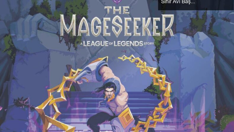 The Mageseeker: League of Legends Dünyasında Yeni Bir Sihir Avı Başlıyor!