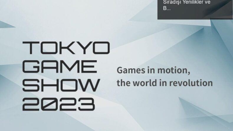 Tokyo Oyun Fuarı 2023: En Büyük Etkinlikte Sıradışı Yenilikler ve Beklentiler