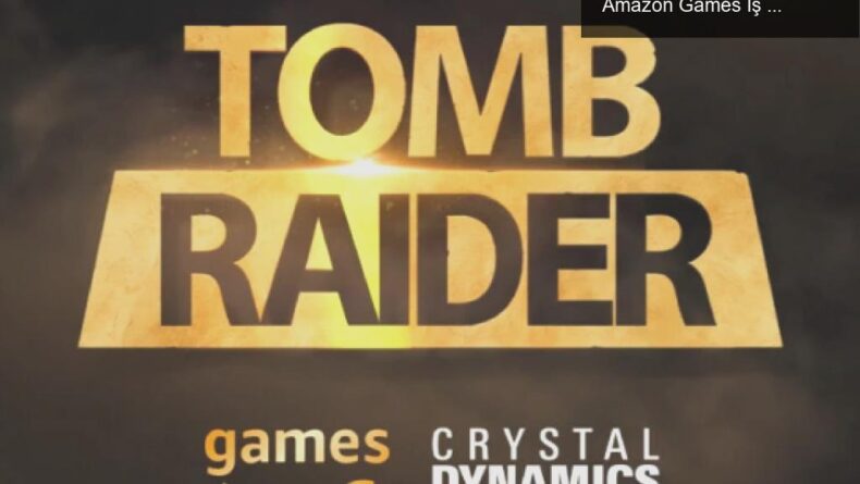 Tomb Raider’ın Yeni Oyunu İçin Crystal Dynamics ve Amazon Games İş Birliği!