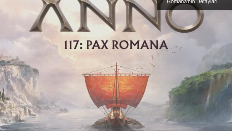 Ubisoft Forward ile Tanıtılan Anno 117: Pax Romana’nın Detayları