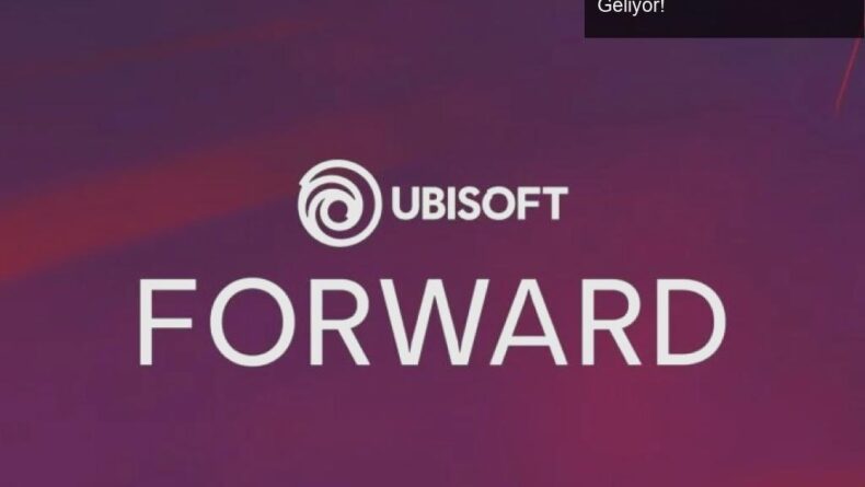 Ubisoft Forward: Yılın En Heyecan Verici Oyun Etkinliği Geliyor!