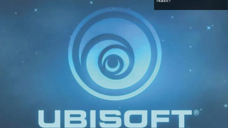 Ubisoft’un Oyun Dünyasındaki Dalgalanmaları: Neden ve Nasıl?