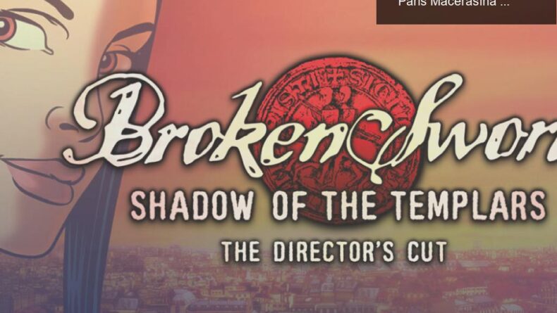 Ücretsiz Broken Sword: Director’s Cut ile Gizemli Paris Macerasına Dalın!