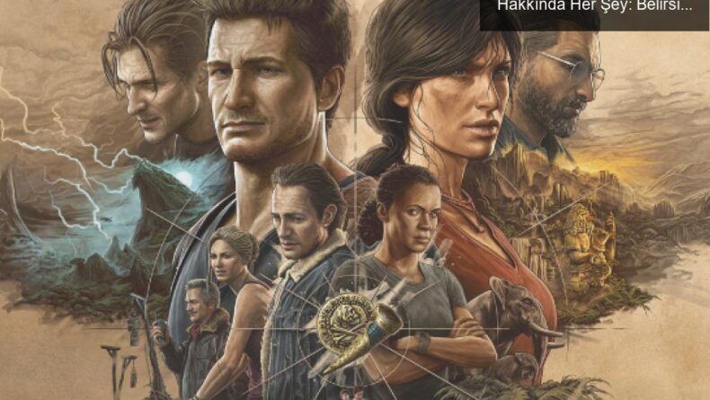 UNCHARTED: Legacy of Thieves’in PC Çıkışı Hakkında Her Şey: Belirsizlik ve Umutlar