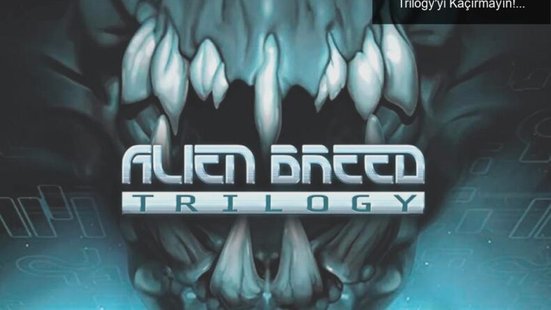 Uzaylılarla Eğlenceli Mücadele: Alien Breed Trilogy’yi Kaçırmayın!