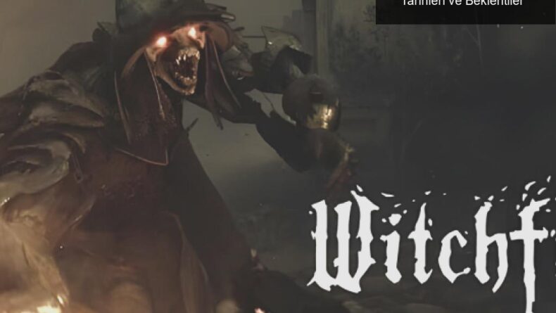 Witchfire Oyununun Ertelenmesi: Yeni Oyun Tarihleri ve Beklentiler