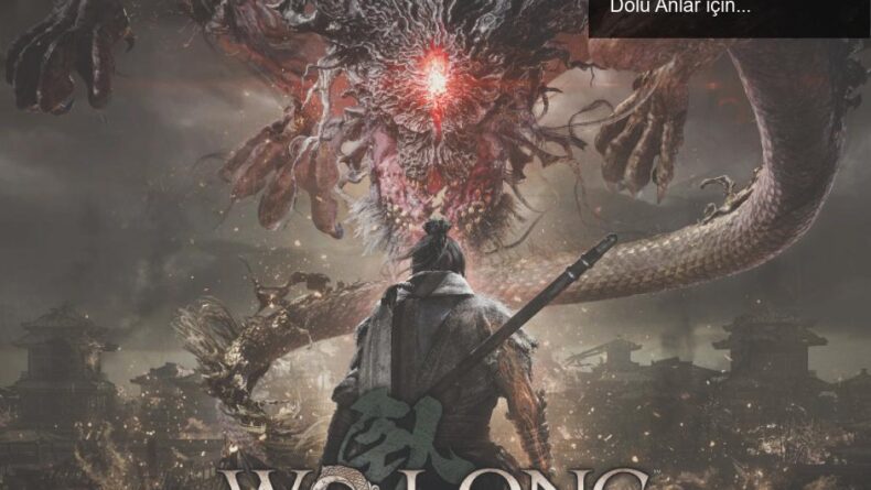 Wo Long: Fallen Dynasty – Zorlu Dövüşler ve Heyecan Dolu Anlar için Hazır Mısınız?