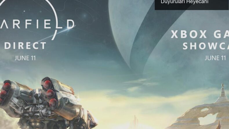 Xbox Games Showcase’de Starfield ve Yeni Oyun Duyuruları Heyecanı