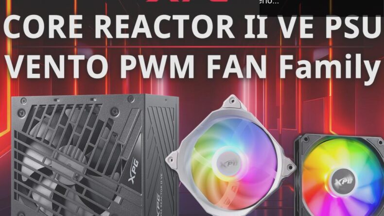 XPG CORE REACTOR II VE ve Yeni VENTO ARGB Fan Serisi ile Oyun Performansınızı Yükseltin