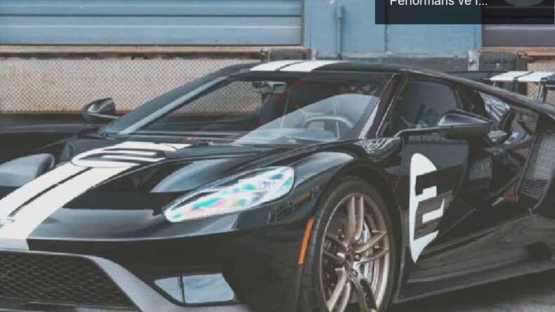 Alan Hartman’ın 2017 Ford GT’si Hayır İçin Satışta: Performans ve İyilik Bir Arada!