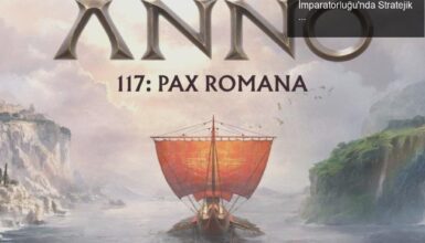 Anno 117: Pax Romana İncelemesi – Roma İmparatorluğu’nda Stratejik Bir Keşif