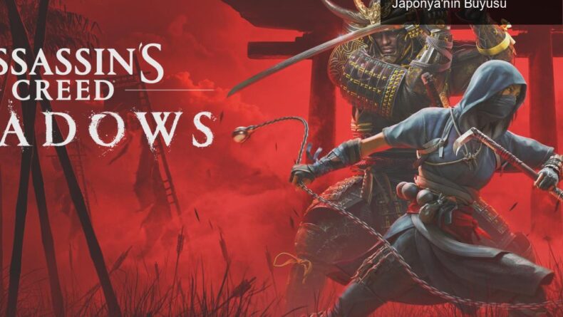 Assassin’s Creed Shadows: Yenilenen Macera ve Japonya’nın Büyüsü