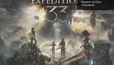 Clair Obscur: Expedition 33’ün Sıra Dışı Başarısı ve Oyun Dünyasındaki Etkisi