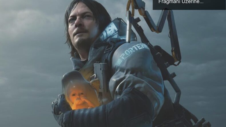 Death Stranding 2: Merakla Beklenen Yeni Macera ve Fragmanı Üzerine Düşünceler