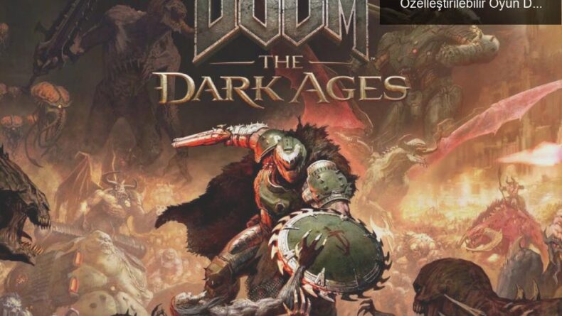 Doom: The Dark Ages 15 Mayıs’ta Geliyor – Özelleştirilebilir Oyun Deneyimi ile Tanışın!