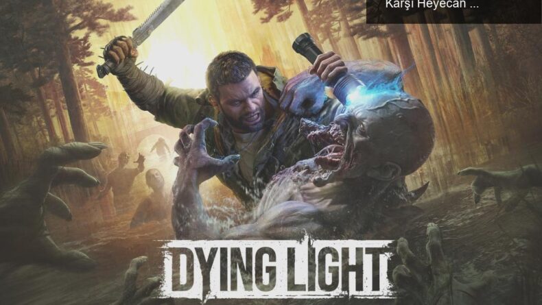 Dying Light: The Beast ile Cesaret Testi – Zombilere Karşı Heyecan Dolu Bir Macera