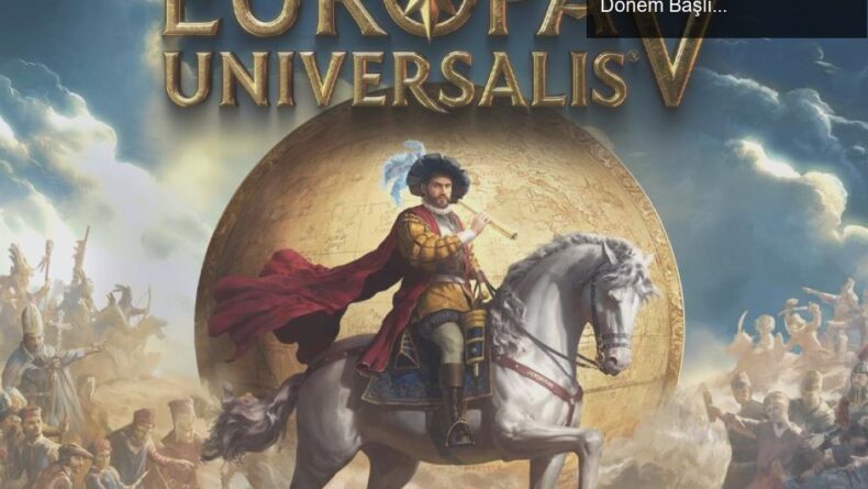 Europa Universalis V: Strateji Tutkunları İçin Yeni Bir Dönem Başlıyor
