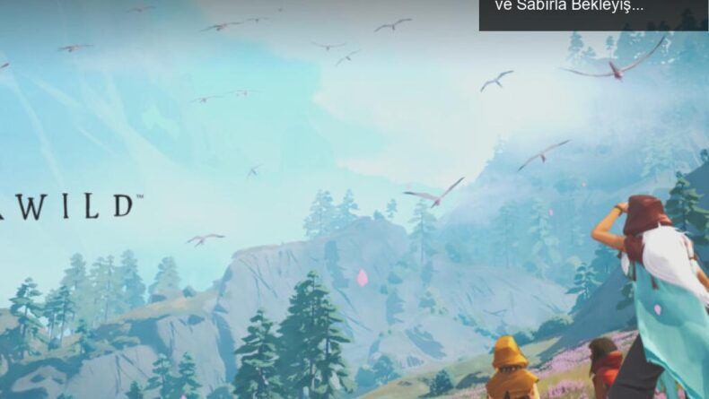 Everwild: Rare’in Yeni Oyununda Doğanın Büyüsü ve Sabırla Bekleyiş