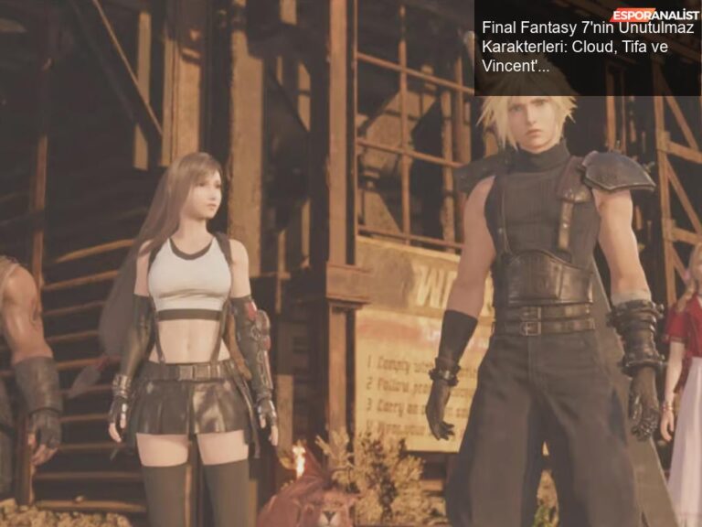 Final Fantasy 7'nin Unutulmaz Karakterleri Cloud, Tifa ve Vincent'ın