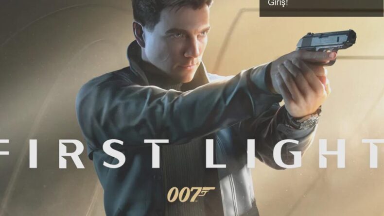 James Bond 007 First Light: Oyun Dünyasına Büyük Bir Giriş!