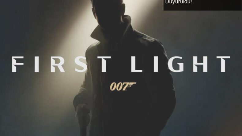 James Bond’un Yeni Macerası: 007 First Light Resmi Olarak Duyuruldu!