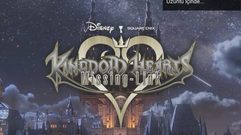 Kingdom Hearts Missing-Link İptal Edildi: Hayranlar Üzüntü İçinde