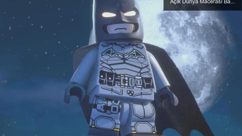 LEGO Batman: Karanlık Şövalye’nin Mirası ile Açık Dünya Macerası Başlıyor!