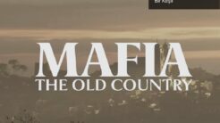 Mafia: The Old Country – Nostalji ve Yenilik Arasında Bir Keşif