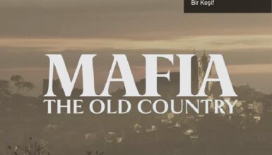 Mafia: The Old Country – Nostalji ve Yenilik Arasında Bir Keşif