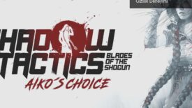 Mimimi Games’in Mirası: Aiko’s Choice ile Taktiksel Gizlilik Deneyimi