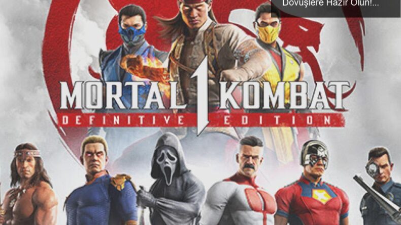 Mortal Kombat 1: Definitive Edition ile Kanlı Dövüşlere Hazır Olun!